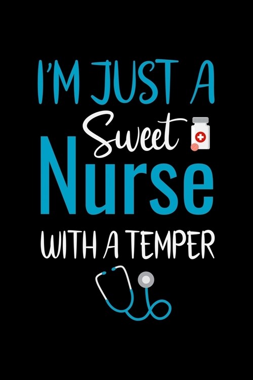 Im Just a sweet Nurse with a temper: Best Nurse inspirationl gift for nurseeing student Blank line journal school size notebook for nursing student N (Paperback)