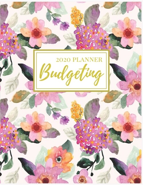 2020 Budgeting Planner: Pink Floral Monthly Planner: 2020 Monthly Financial Budget Planner: Bill Organizer Notebook: Weekly & Monthly Calendar (Paperback)