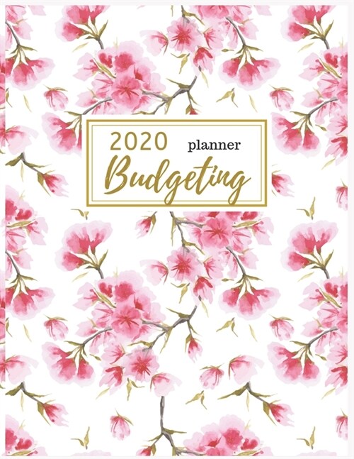 2020 Budgeting Planner: Cherry Blossom Monthly Budget Planner: Daily Weekly Monthly Budget Planner Workbook: 2020 Monthly Financial Budget Pla (Paperback)