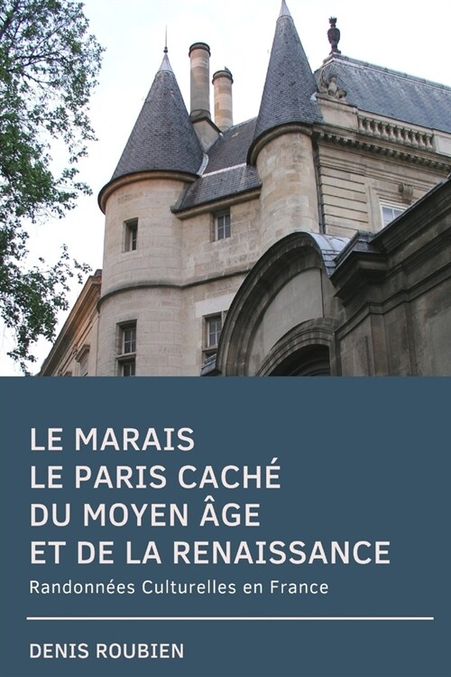Le Marais. Le Paris cach?du Moyen Age et de la Renaissance: Randonn?s Culturelles en France (Paperback)