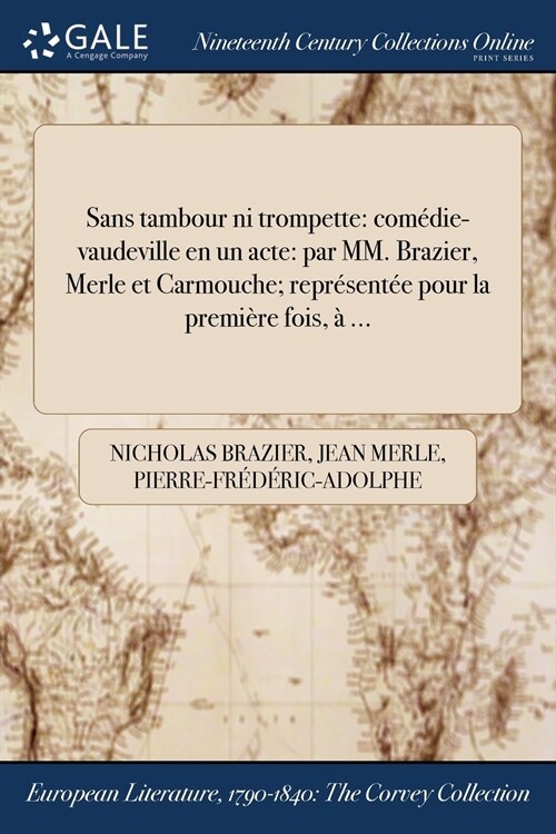 Sans Tambour Ni Trompette: Comedie-Vaudeville En Un Acte: Par MM. Brazier, Merle Et Carmouche; Representee Pour La Premiere Fois, a ... (Paperback)