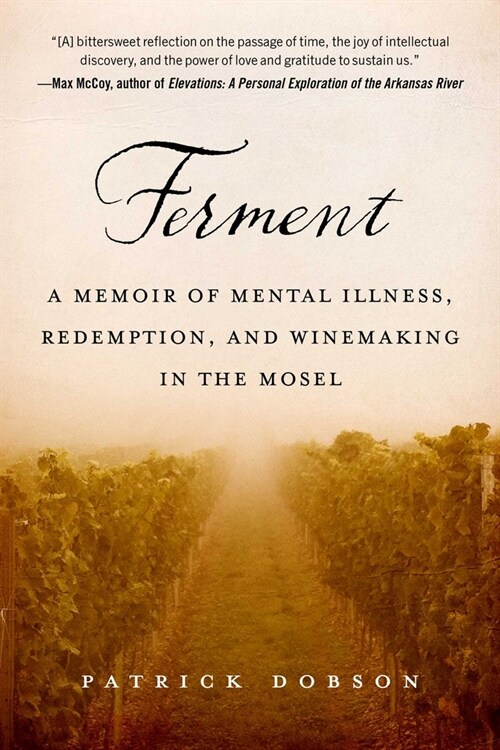 Ferment: A Memoir of Mental Illness, Redemption, and Winemaking in the Mosel (Hardcover)
