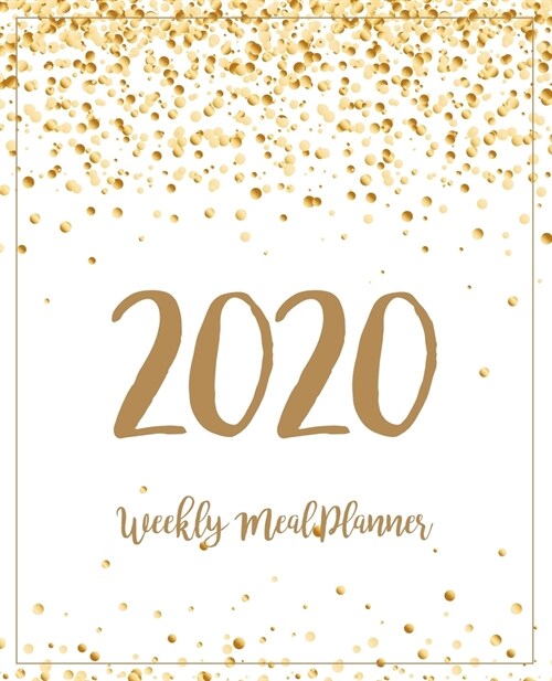 Weekly Meal Planner 2020: Meal Planner With Calendar - A Year - 365 Daily - 52 Week Daily Weekly and Monthly For Track & Plan Your Meals Weight (Paperback)