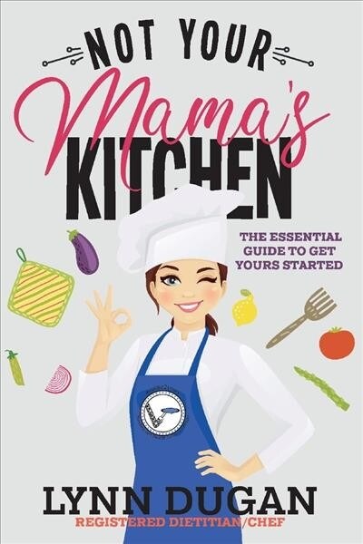 Not Your Mamas Kitchen: The Essential Guide to Get Yours Started Volume 1 (Paperback)