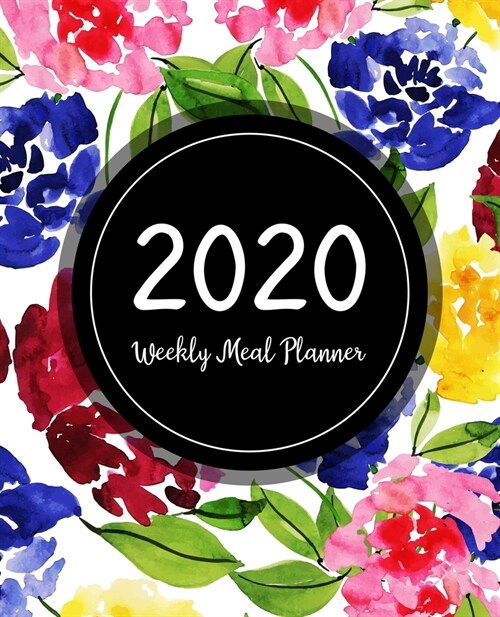 Weekly Meal Planner 2020: Meal Planner With Calendar - A Year - 365 Daily - 52 Week Daily Weekly and Monthly For Track & Plan Your Meals Weight (Paperback)