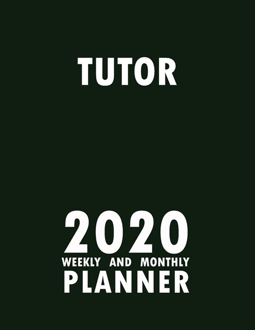 Tutor 2020 Weekly and Monthly Planner: 2020 Planner Monthly Weekly inspirational quotes To do list to Jot Down Work Personal Office Stuffs Keep Tracki (Paperback)