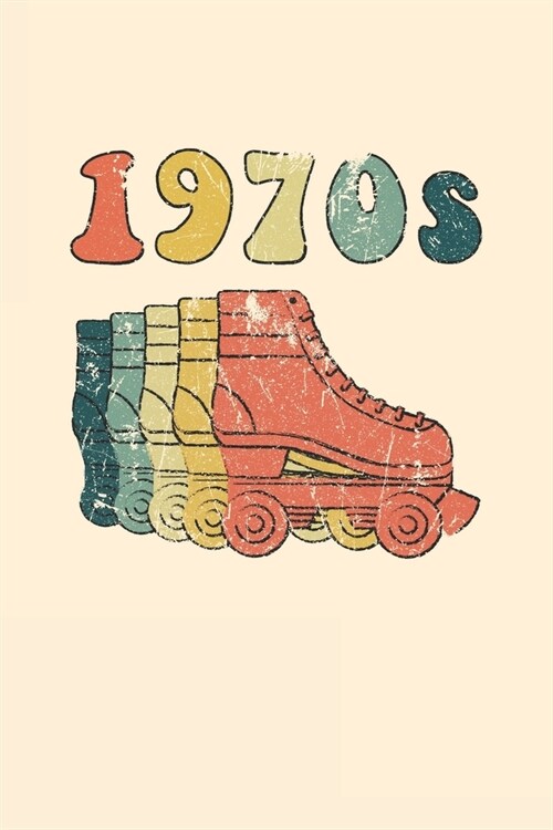 1970s Roller Skates Notebook: Cool & Funky 70s Roller Skating Notebook - Retro Vintage Repeat - Cream Orange Teal Beige (Paperback)