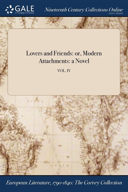 Lovers and Friends: Or, Modern Attachments: A Novel; Vol. IV (Paperback)