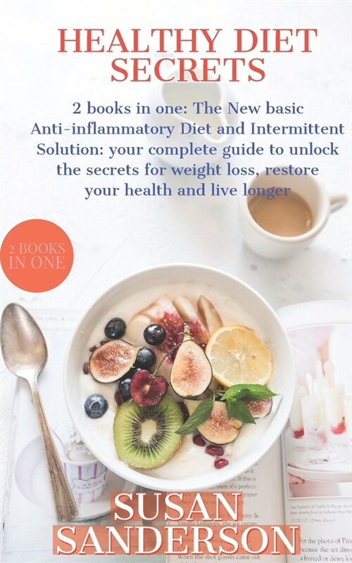 Healthy Diet Secrets: 2 books in one: The New basic Anti-inflammatory Diet and Intermittent Solution: your complete guide to unlock the secr (Paperback)