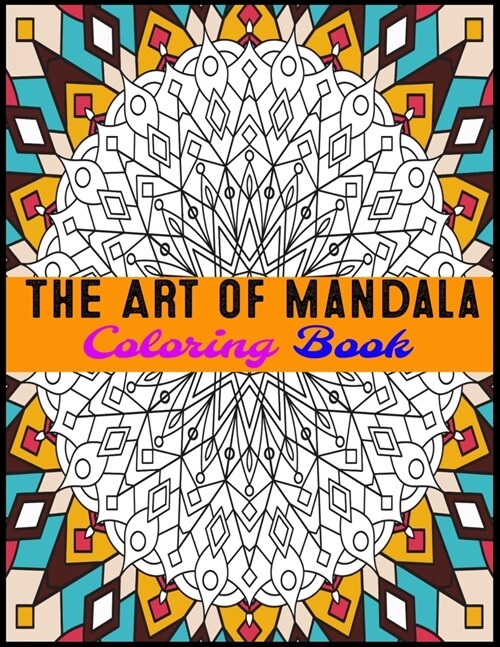The Art Of Mandala Coloring Book: Adult Coloring Book Featuring Beautiful Mandalas Designed to Soothe the Soul (Paperback)