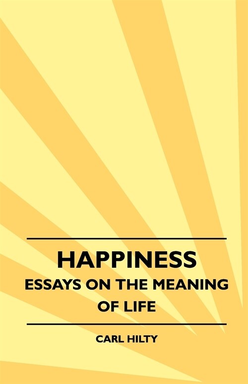 Happiness - Essays On The Meaning Of Life (Paperback)