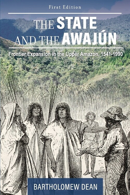 The State and the Awaj?: Frontier Expansion in the Upper Amazon, 1541-1990 (Paperback)