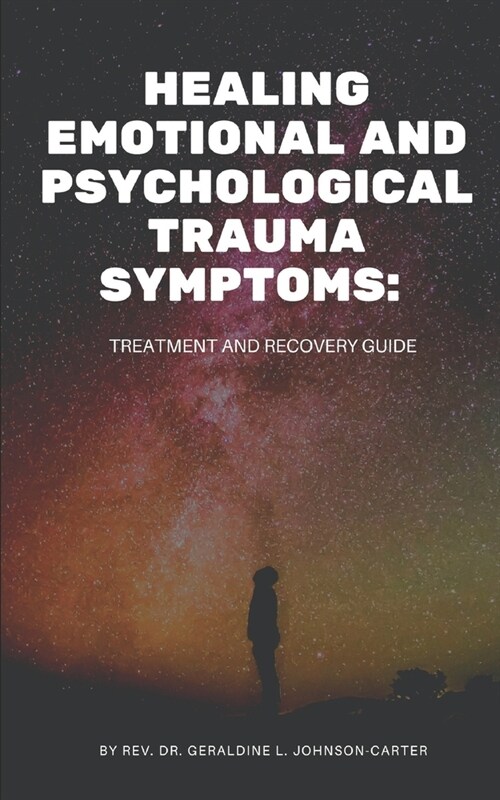 Healing Emotional And Psychological Trauma Symptoms: Treatment And Recovery Guide (Paperback)