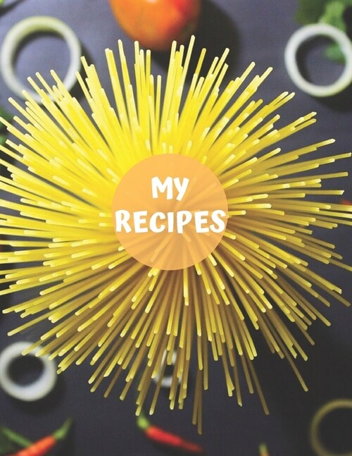 My Recipes: Large Recipe Journal: Journal Notebook, Recipe Keeper, Organizer To Write In, Storage for Your Family Recipes. Empty F (Paperback)