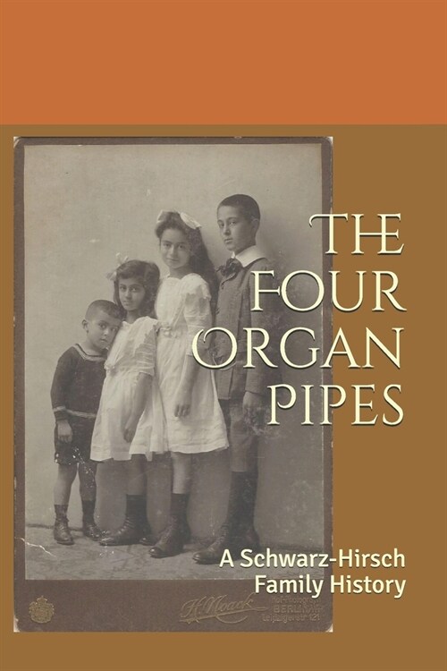 The Four Organ Pipes: A Schwarz-Hirsch Family History (Paperback)