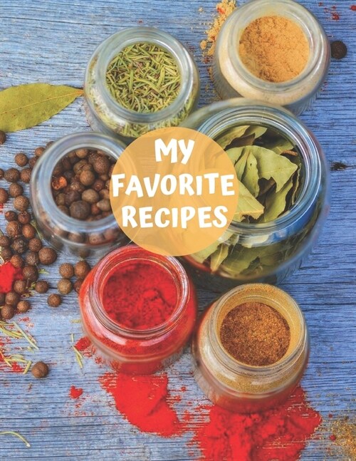 My Favorite Recipes: My Recipe Book To Write In: Make Your Own Cookbook - My Best Recipes And Recipe Book Journal For Personalized Recipes (Paperback)
