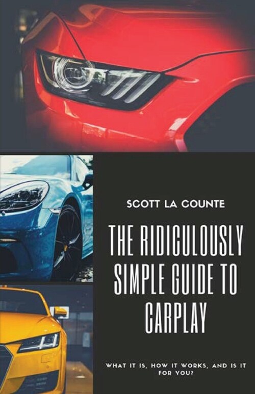 The Ridiculously Simple Guide to CarPlay: What It Is, How It Works, and Is It For You (Paperback)