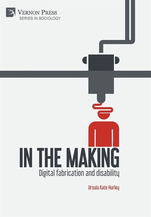 In the making: Digital fabrication and disability (Hardcover)