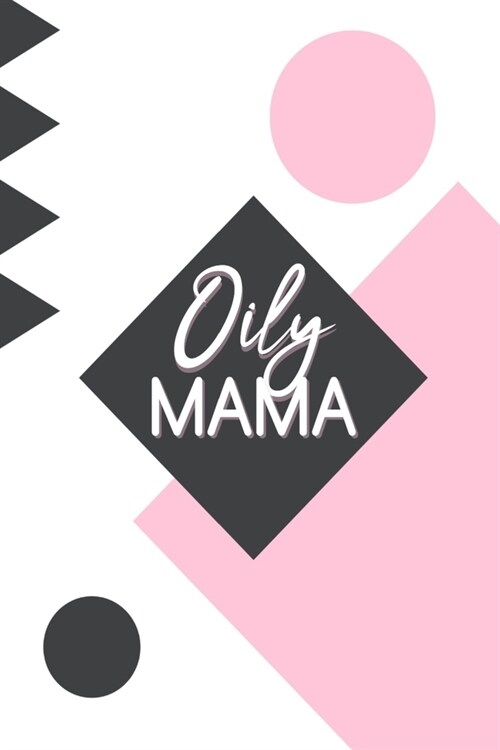 Oily Mama: Essential Oil Recipe Journal - Blank Recipe Book - Aromatherapy Toolkit & Organizer - EO Gifts for Women (Paperback)