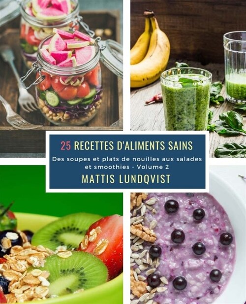 25 Recettes daliments sains - Volume 2: Des soupes et plats de nouilles aux salades et smoothies (Paperback)