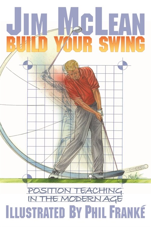 Build Your Swing: Position Teaching in the Modern Age (Hardcover)