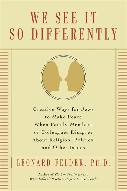 We See It So Differently: Creative Ways for Jews to Make Peace When Family Members or Colleagues Disagree About Religion, Politics, and Other Is (Paperback)