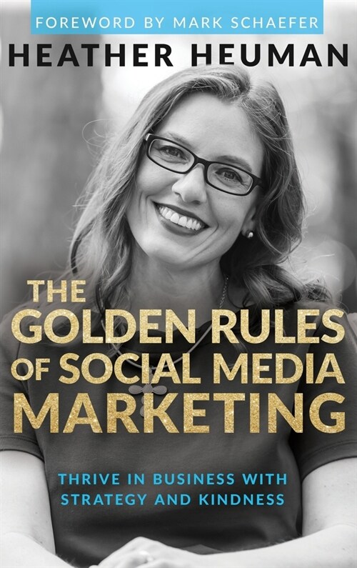The Golden Rules of Social Media Marketing: Thrive in Business With Strategy and Kindness (Hardcover)