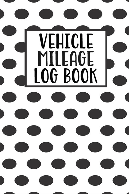 Vehicle Mileage Log Book: Mileage Log Book Tracker Daily Tracking Your Mileage, Odometer - 120 Pages - 6x9 - Perfect Gift For Business Owners (Paperback)