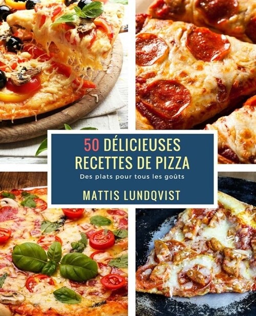 50 D?icieuses Recettes de Pizza: Des plats pour tous les go?s (Paperback)