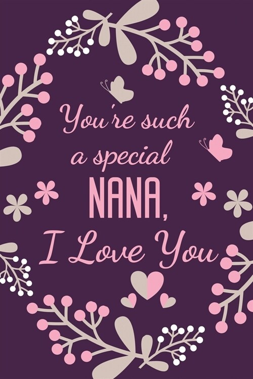 Youre Such A Special Nana, I Love You: Special Nana Gift Notebook Journal Diary - Present Ideas for Birthday, Christmas, Anniversary, Mothers Day, Xm (Paperback)