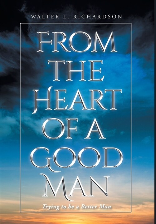 From The Heart of a Good Man: Trying to be a Better Man (Hardcover)