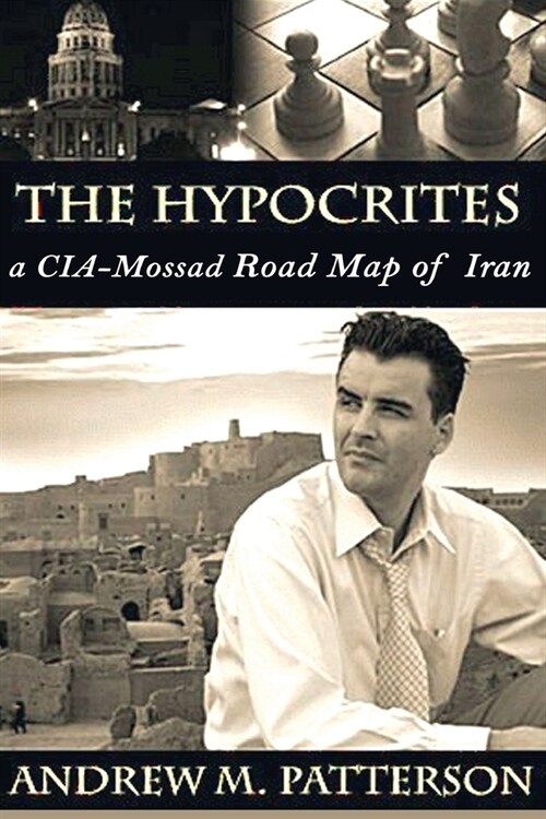 The Hypocrites: A CIA/Roadmap of Iran (Paperback)