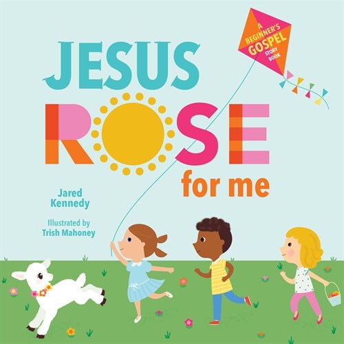 Jesus Rose for Me: The True Story of Easter (Board Books)