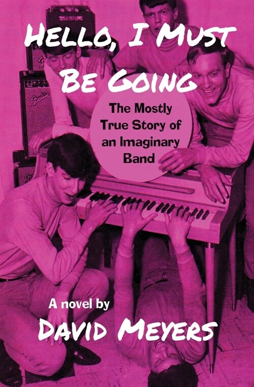 Hello, I Must Be Going: The Mostly True Story of an Imaginary Band (Paperback)