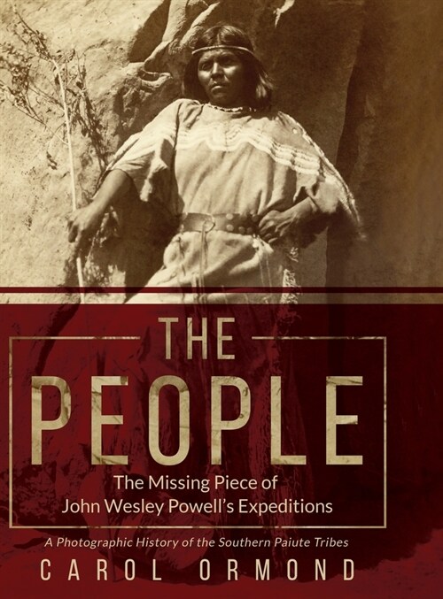 The People: The Missing Piece of John Wesley Powells Expeditions (Hardcover, Full Color)