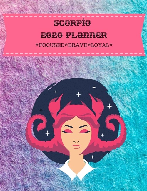 Scorpio 2020 Planner: Focused*Brave*Loyal (Paperback)