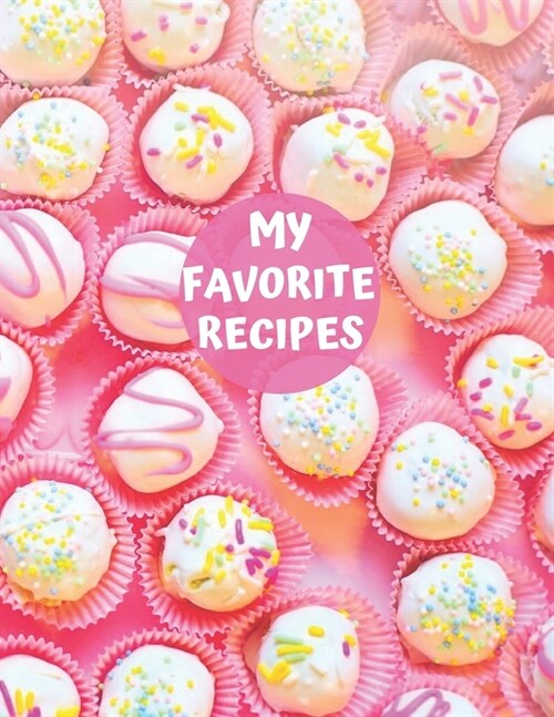 My Favorite Recipes: Blank Recipe Book Journal to Write In Favorite Recipes and Meals. Collect the Recipes You Love in Your Own Custom Cook (Paperback)