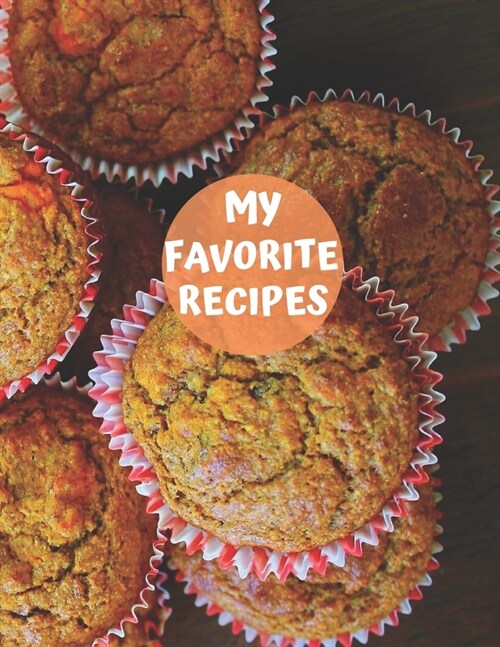 My Favorite Recipes: My Recipe Book To Write In: Make Your Own Cookbook - My Best Recipes And Recipe Book Journal For Personalized Recipes (Paperback)
