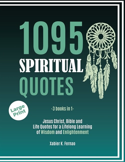 1095 Spiritual Quotes: Jesus Christ, Bible and Life Quotes for a Lifelong Learning of Wisdom and Enlightenment (Paperback)