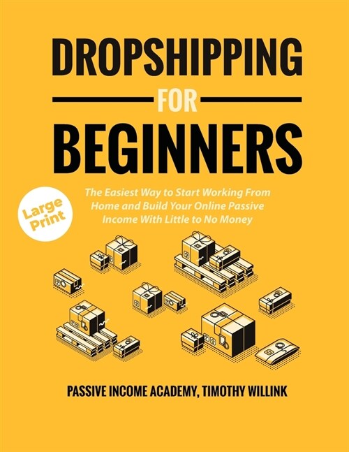 Dropshipping for Beginners: The Easiest Way to Start Working From Home and Build Your Online Passive Income With Little to No Money (Paperback)