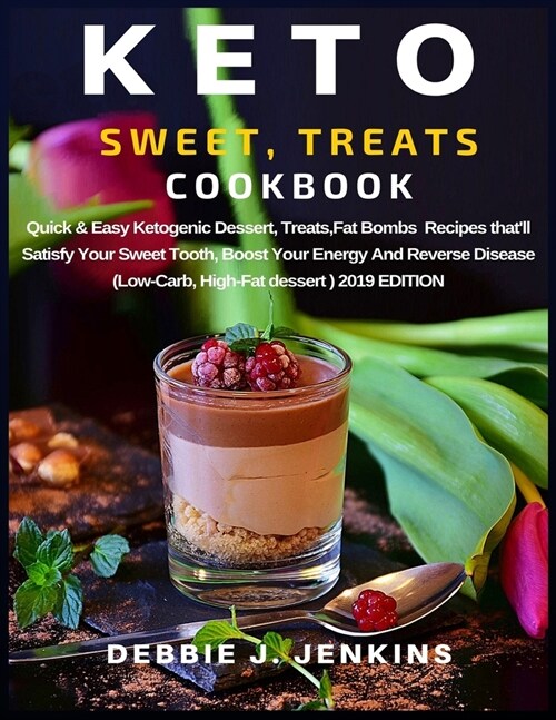 Keto Sweet Treats Cookbook: Quick & Easy Ketogenic Dessert, Treats, Fat Bombs Recipes thatll Satisfy Your Sweet Tooth, Boost Your Energy And Reve (Paperback)