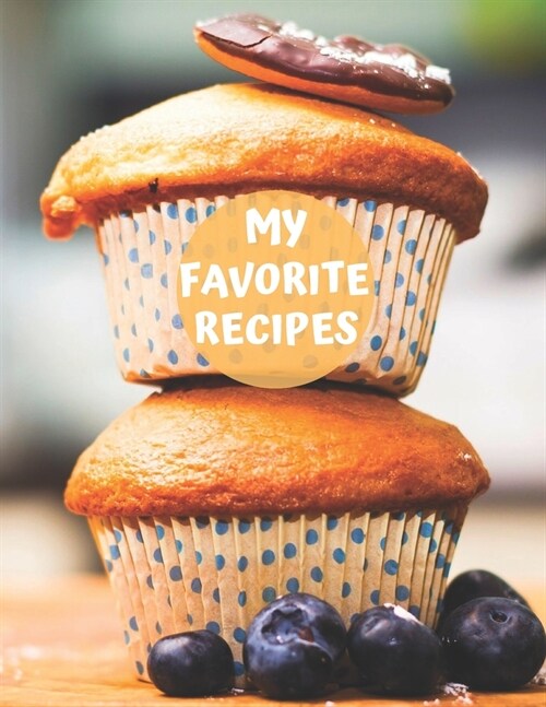 My Favorite Recipes: Large Recipe Journal: Journal Notebook, Recipe Keeper, Organizer To Write In, Storage for Your Family Recipes. Empty F (Paperback)