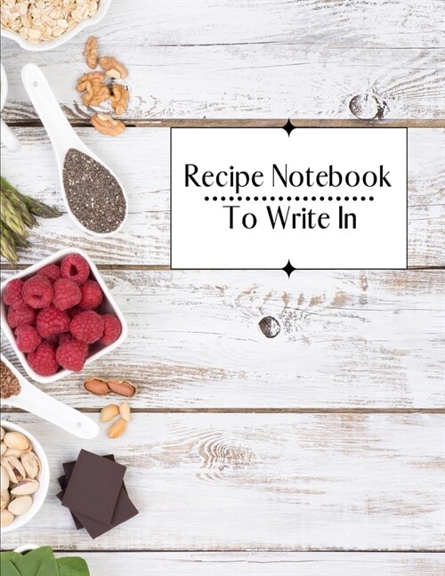 Recipe Notebook To Write In: Family Recipe Journal The Hand Written Cookbook, letter Size 8.5x11,100 Page (Paperback)