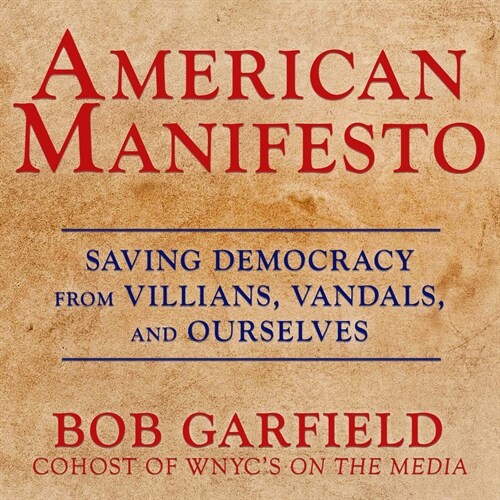 American Manifesto: Saving Democracy from Villains, Vandals, and Ourselves (Audio CD)