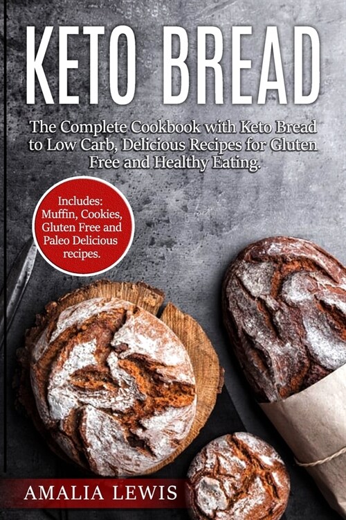 Keto Bread: The Complete Cookbook with Keto Bread to Low Carb, Delicious Recipes for Gluten Free and Healthy Eating. (Paperback)
