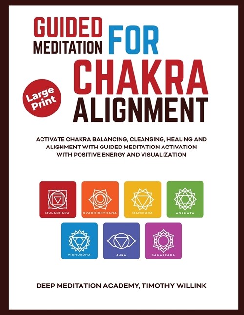 Guided Meditation for Chakra Alignment: Activate Chakra Balancing, Cleansing, Healing and Alignment with Guided Meditation Activation with Positive En (Paperback)