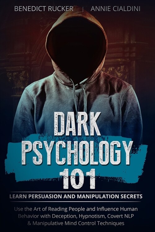 Dark Psychology 101: Learn Persuasion and Manipulation Secrets. Use the Art of Reading People and Influence Human Behavior with Deception, (Paperback)