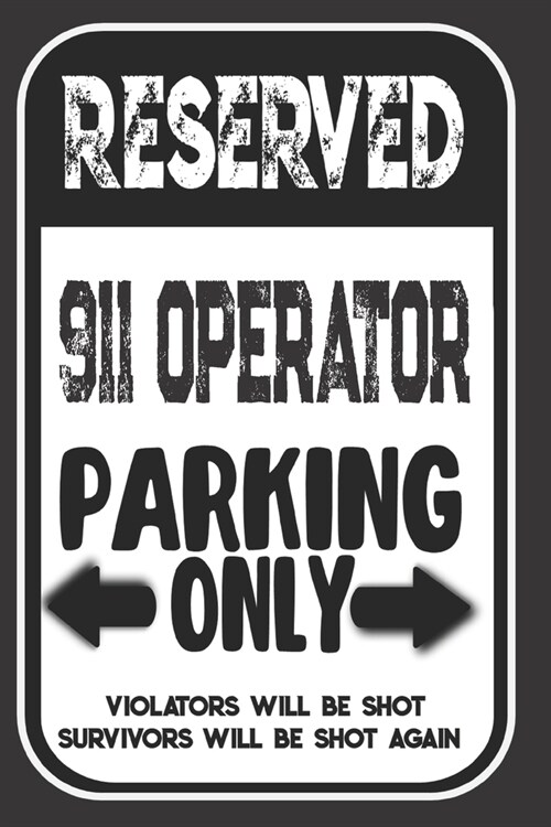 Reserved 911 Operator Parking Only. Violators Will Be Shot. Survivors Will Be Shot Again: Blank Lined Notebook - Thank You Gift For 911 Operator (Paperback)