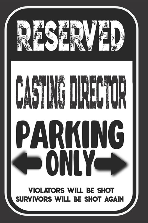 Reserved Casting Director Parking Only. Violators Will Be Shot. Survivors Will Be Shot Again: Blank Lined Notebook - Thank You Gift For Casting Direct (Paperback)