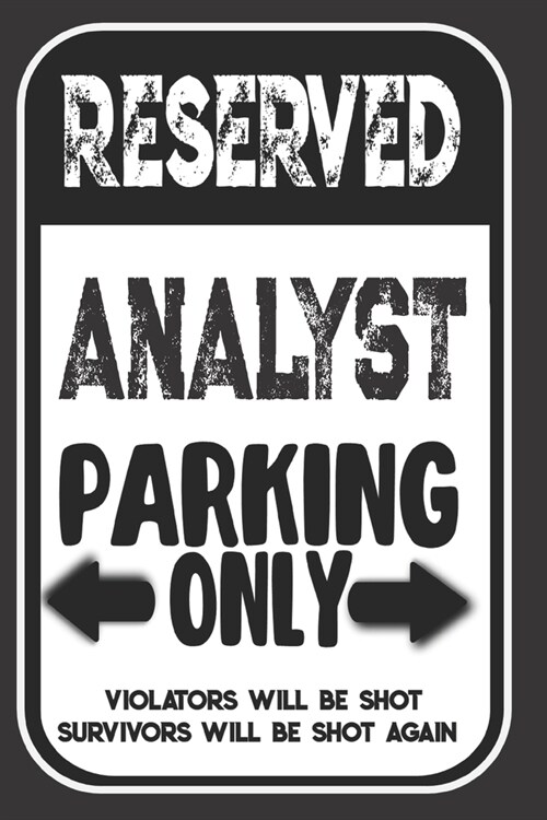 Reserved Analyst Parking Only. Violators Will Be Shot. Survivors Will Be Shot Again: Blank Lined Notebook - Thank You Gift For Analyst (Paperback)